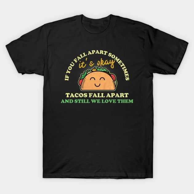 Tacos Lover T-shirt: Tacos Fall Apart T-Shirt by POD Anytime